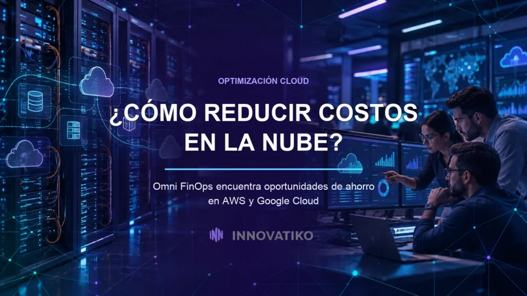 Cómo reducir costos en la nube: guía práctica con Omni FinOps