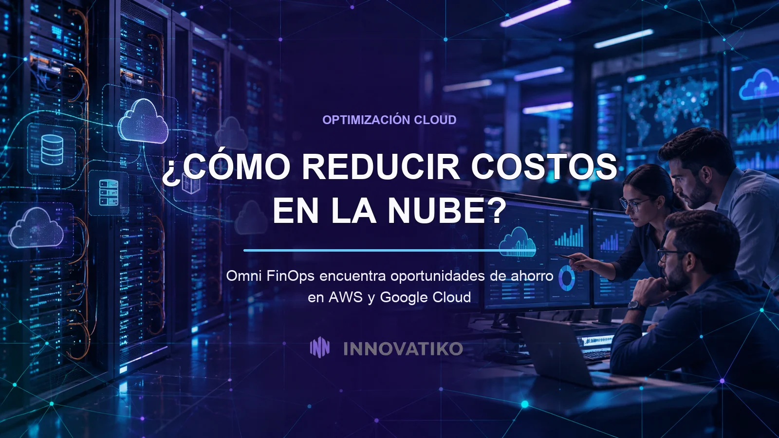 Cómo reducir costos en la nube: guía práctica con Omni FinOps